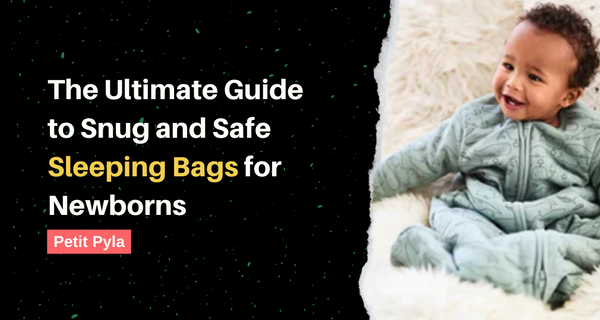 The Ultimate Guide to Snug and Safe Sleeping Bags for Newborns