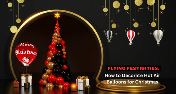 Flying Festivities: How to Decorate Hot Air Balloons for Christmas